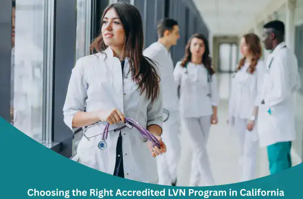 Choosing the Right Accredited LVN Program in California